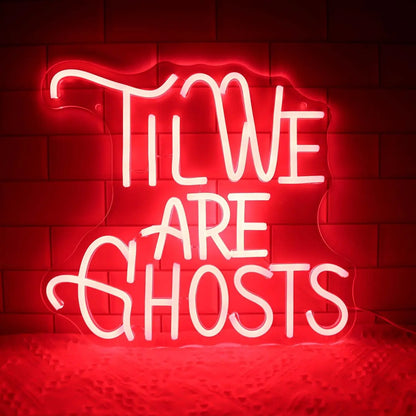 Til We Are Ghost Neon Signs